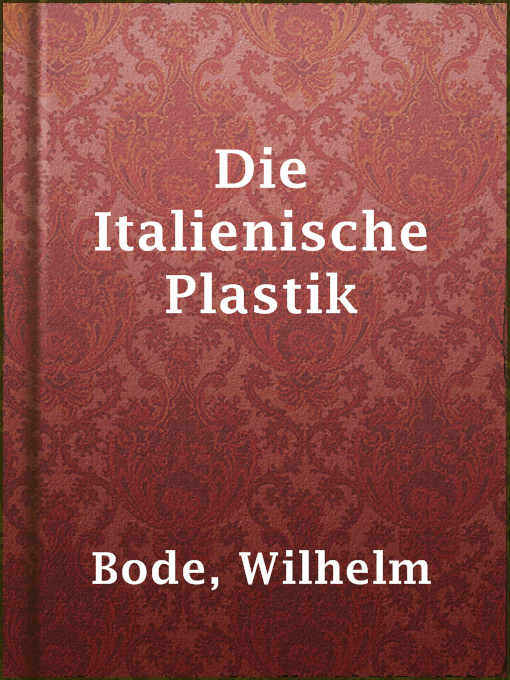 Title details for Die Italienische Plastik by Wilhelm Bode - Available